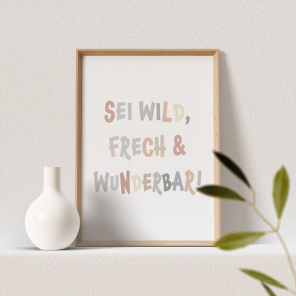 Sei Frech Wild Und Wunderbar Poster Bild Mädchen Junge Kinderzimmer Babyzimmer Deko Spruch Geschenk