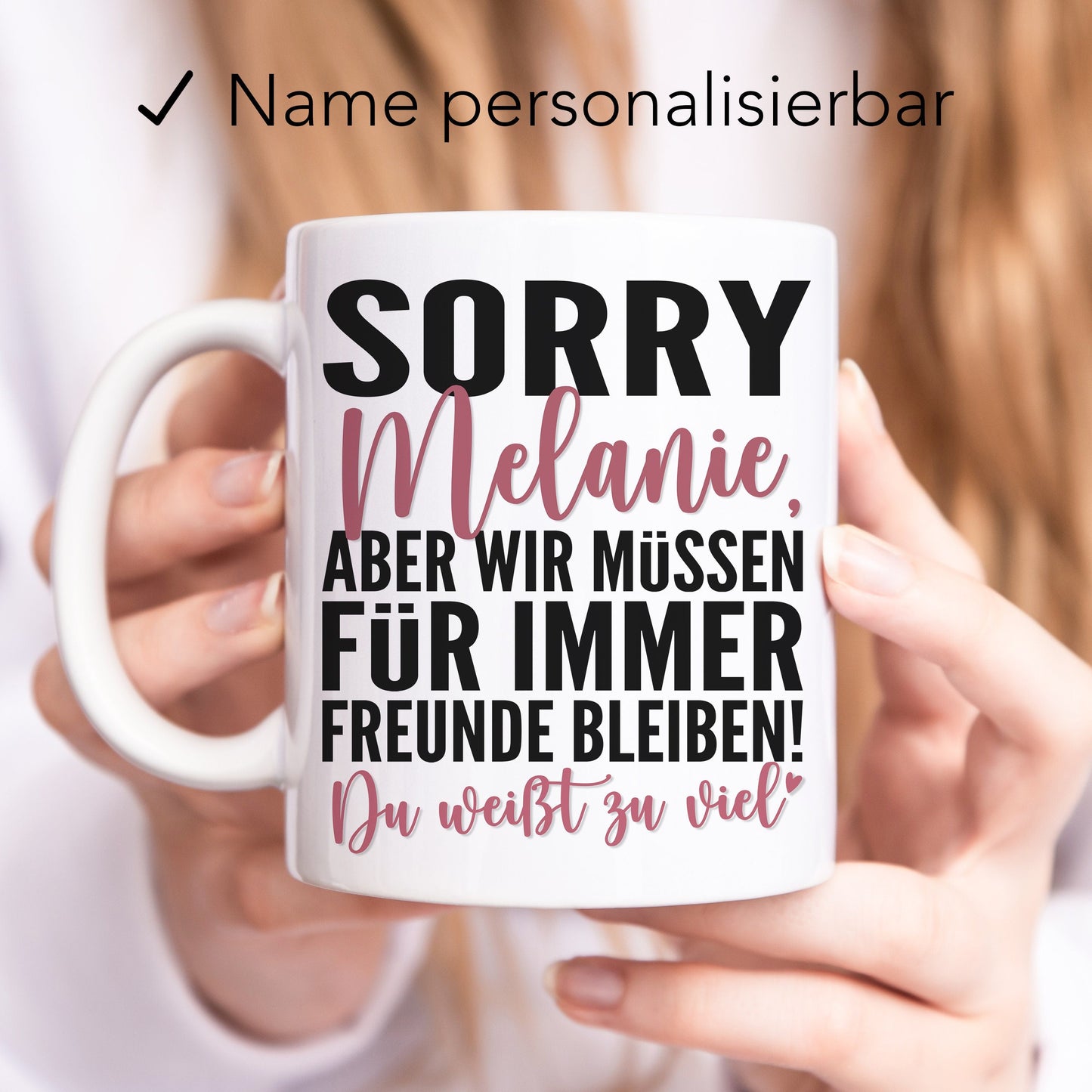 Sorry aber wir müssen für immer befreundet bleiben Tasse personalisiert Freundschaft Geschenk beste Freundin Geburtstag