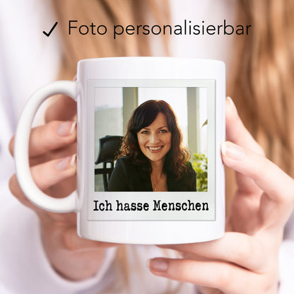 Ich hasse Menschen Tasse personalisiert mit Foto Lustige Fototasse mit Spruch Kaffeetasse Geschenk