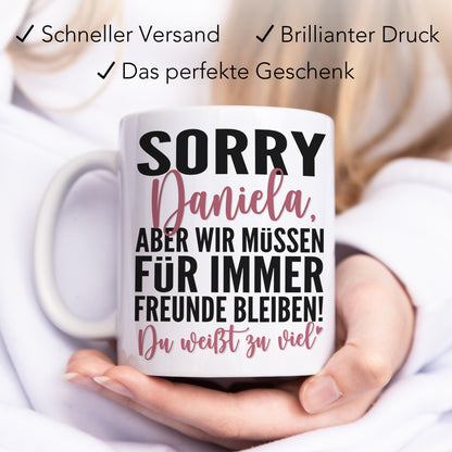 Sorry aber wir müssen für immer befreundet bleiben Tasse personalisiert Freundschaft Geschenk beste Freundin Geburtstag