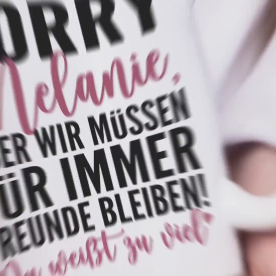 Sorry aber wir müssen für immer befreundet bleiben Tasse personalisiert Freundschaft Geschenk beste Freundin Geburtstag