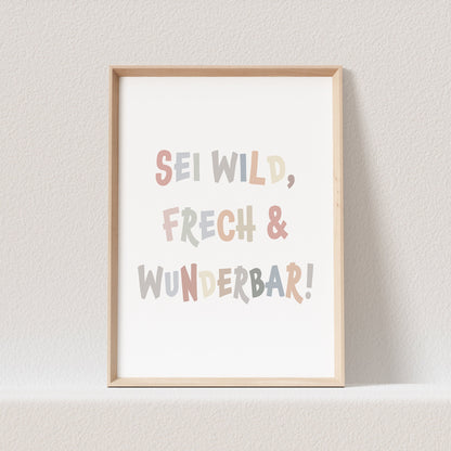 Sei Frech Wild Und Wunderbar Poster Bild Mädchen Junge Kinderzimmer Babyzimmer Deko Spruch Geschenk