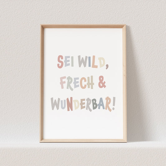 Sei Frech Wild Und Wunderbar Poster Bild Mädchen Junge Kinderzimmer Babyzimmer Deko Spruch Geschenk