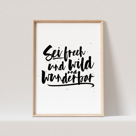 Sei Frech Und Wild Und Wunderbar Poster Bild Mädchen Junge Kinderzimmer Babyzimmer Deko Spruch Geschenk