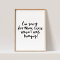 I'm Sorry For What I Said When I Was Hungry Poster Bild Küche Küchenposter Spruch Wanddeko Küchendekoration (OHNE RAHMEN)
