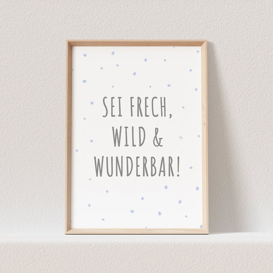 Sei Frech Wild Und Wunderbar Poster Bild Junge Kinderzimmer Babyzimmer Deko Spruch Geschenk (OHNE RAHMEN)