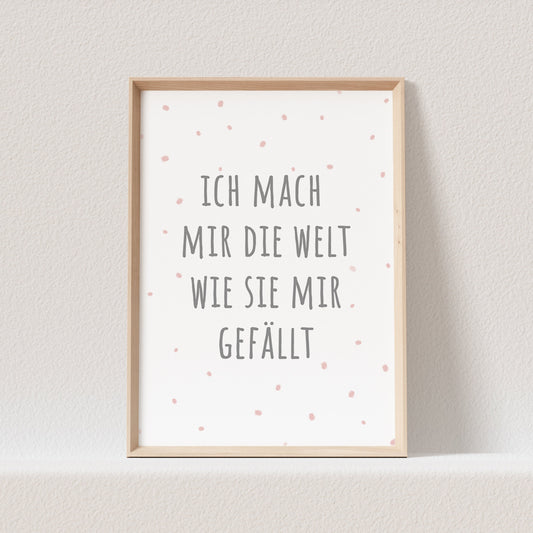 Ich Mach Mir Die Welt Wie Sie Mir Gefällt Poster Bild Mädchen Rosa Kinderzimmer Babyzimmer Deko Spruch (OHNE RAHMEN)